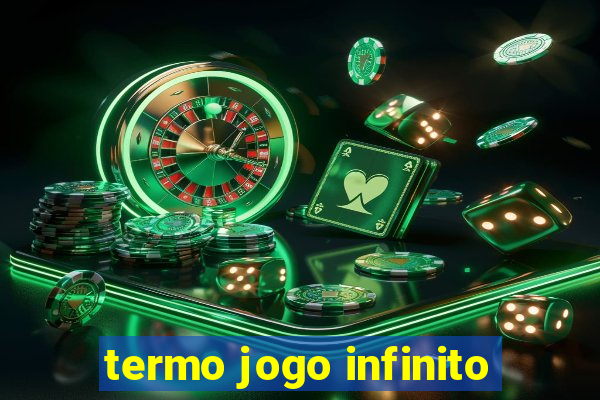 termo jogo infinito